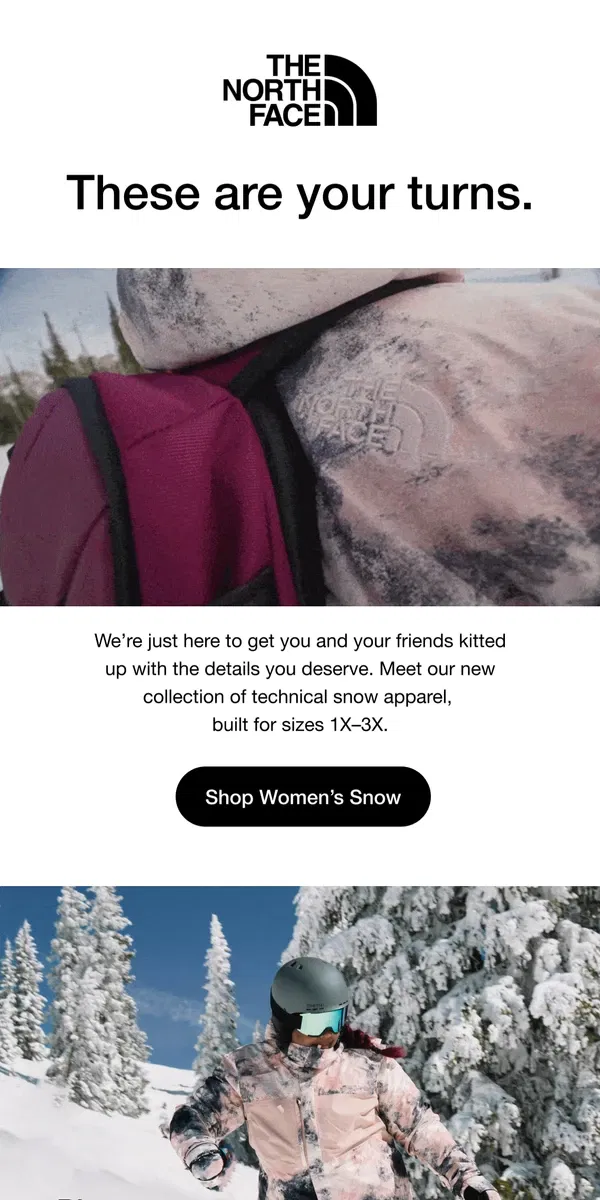 Email from The North Face. Plus size snow is here ❄️