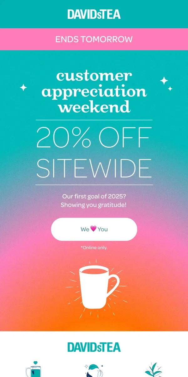 Email from DAVIDsTEA. ICYMI: 20% off is on right now!