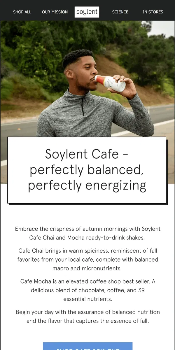 Email from Soylent. Skip the coffee shop, jumpstart your mornings with Cafe Soylent.