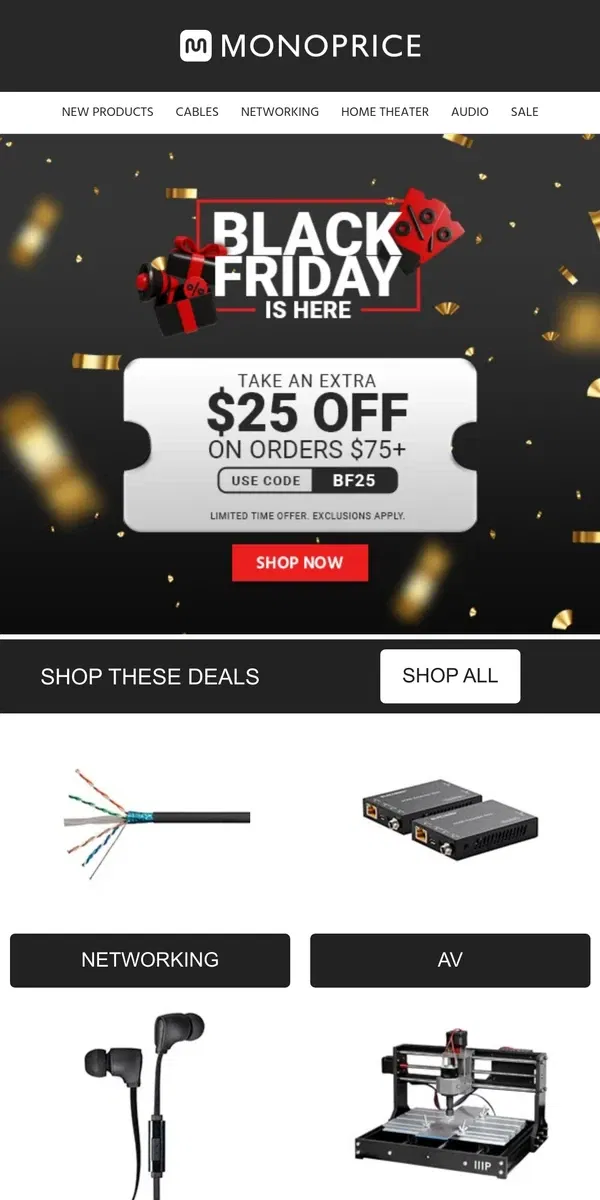 Email from Monoprice. 💥 Black Friday ACTIVATED: $25 OFF Orders $75+