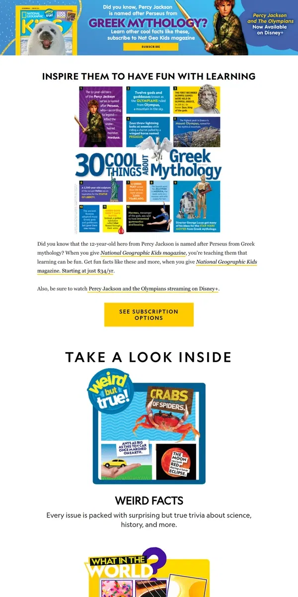 Email from National Geographic. Did you know Mount Olympus is the highest point in Greece? Put fun-filled facts at their fingertips with Nat Geo Kids Magazine. Just $34/yr (10 issues)