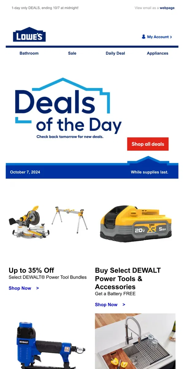 Email from Lowe's. Shop 1 day online-only deals before they disappear.