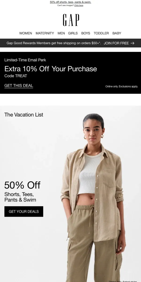 Email from GAP. 50% off shorts, tees, pants & swimsuits + an extra 10% off is ALMOST OVER