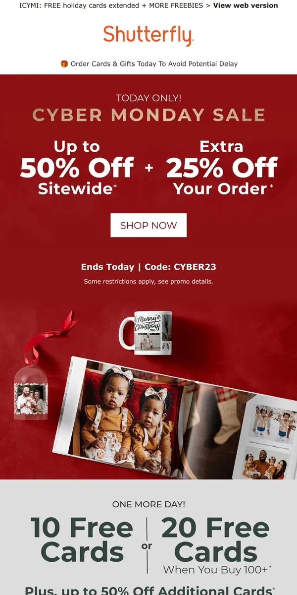 Email from Shutterfly. 💥 TODAY ONLY: UP TO 50% OFF + EXTRA 25% OFF for Cyber Monday 💥