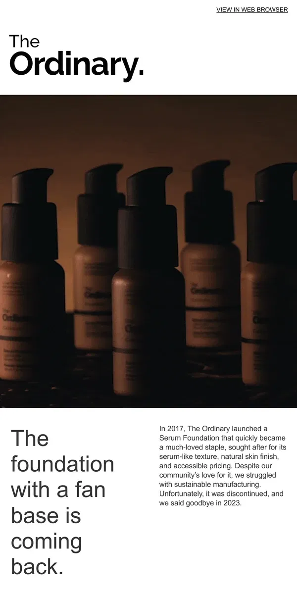 Email from The Ordinary. The Ordinary Serum Foundation: You missed it. We made it again.