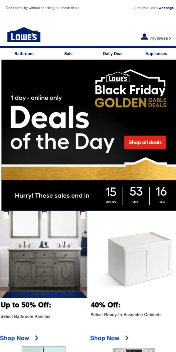 Email from Lowe's. Shop 1 day online-only deals before they disappear.