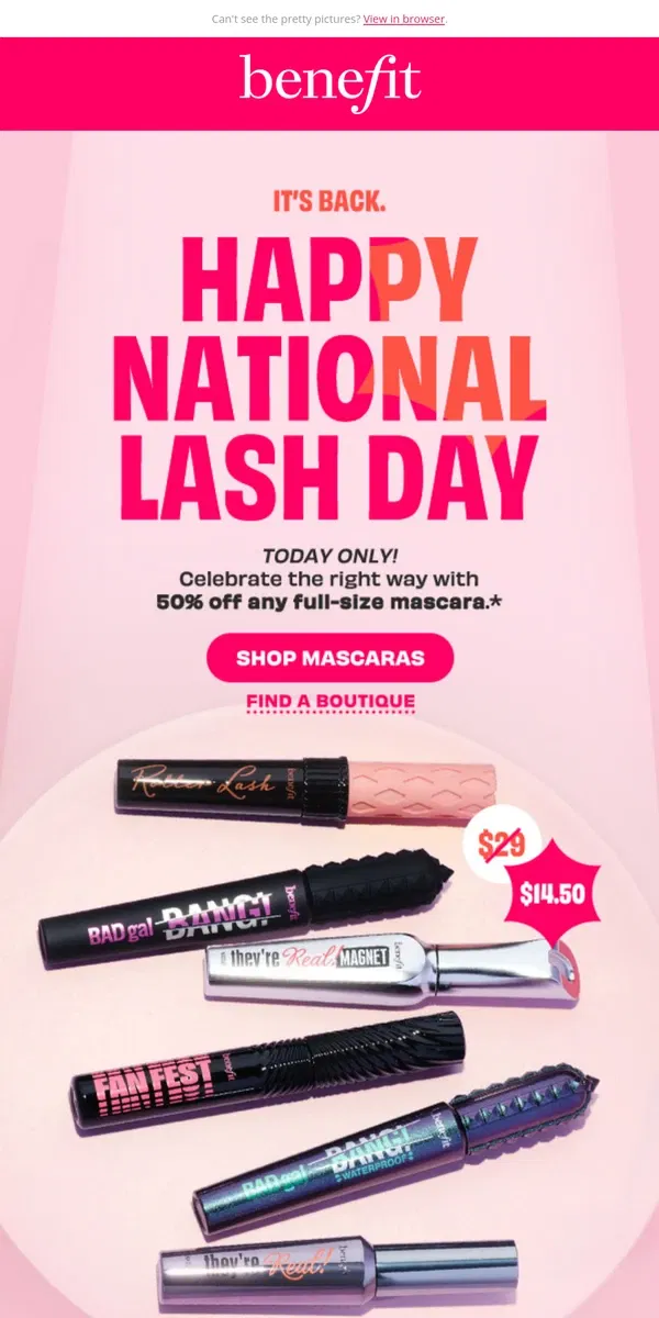 Email from Benefit Cosmetics. 🔥 50% off mascaras, today ONLY 🔥