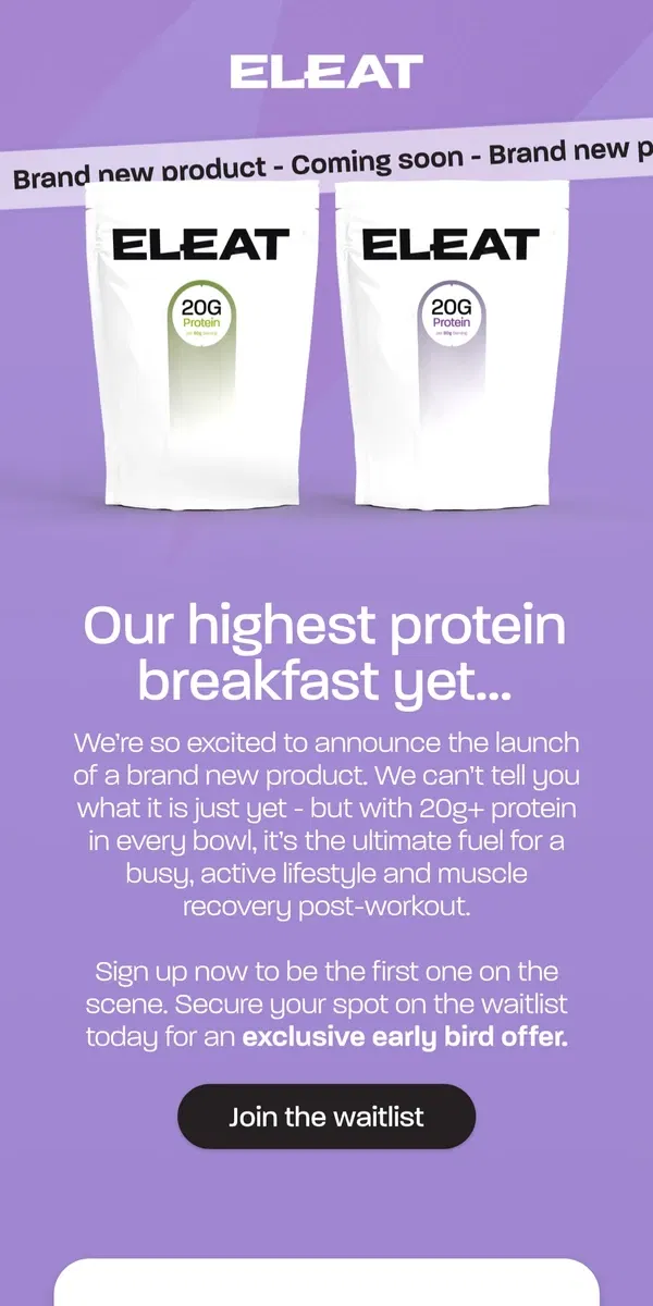 Email from ELEAT. 🚨 NEW high protein product incoming