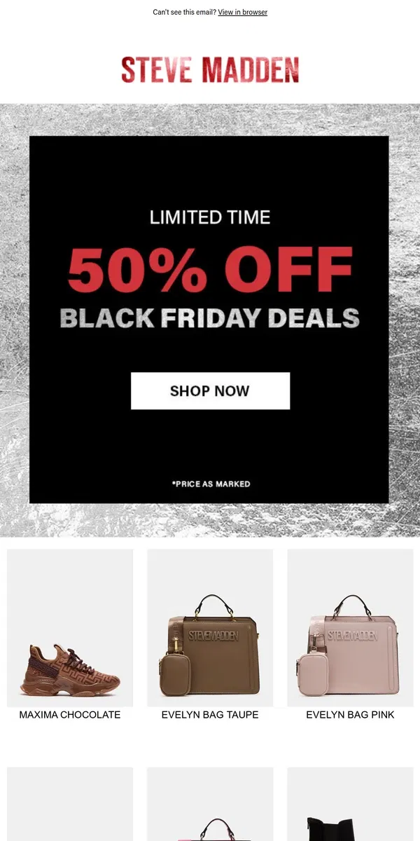 Email from Steve Madden. 50% OFF BLACK FRIDAY DEALS