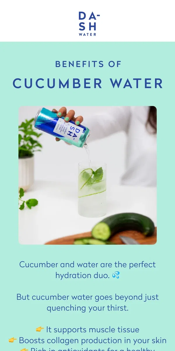 Email from DASH Water. The benefits of cucumber water 🥒💦