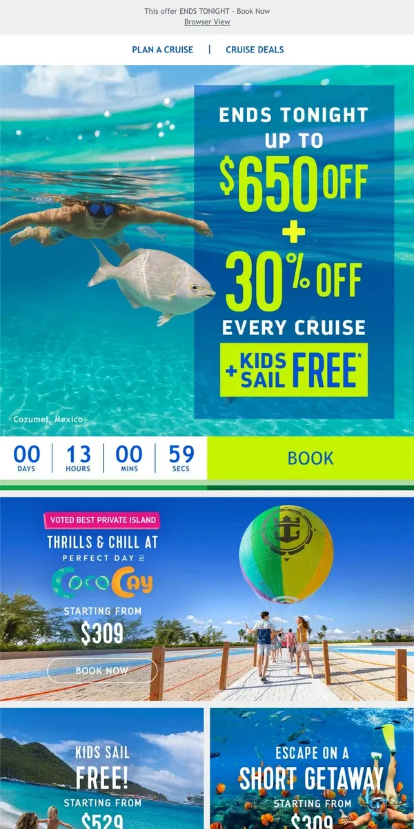 Email from Royal Caribbean. Last chance to tackle your bucket list with BOLD savings of up to $650 & 30% off your travel crew + kids sail FREE