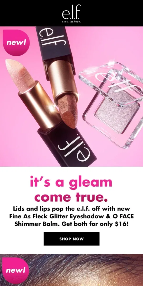 Email from e.l.f.. NEW! ✨ O FACE Shimmer Balm + Fine As Fleck Glitter Eyeshadow