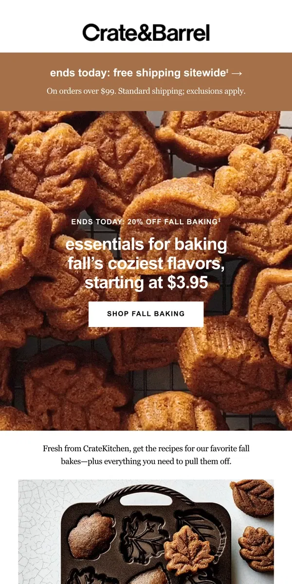 Email from Crate & Barrel. ENDS TODAY | Free shipping on fall baking essentials →