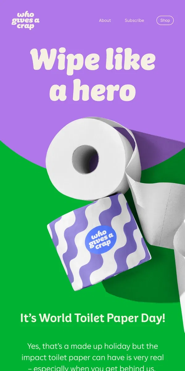 Email from Who Gives A Crap. It's World Toilet Paper Day!