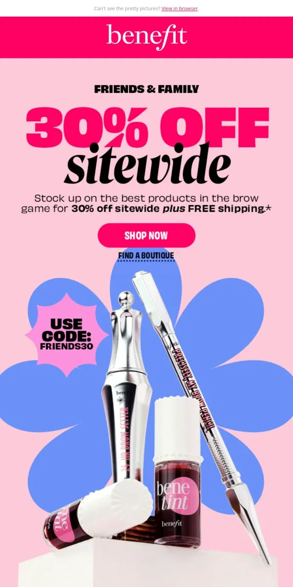 Email from Benefit Cosmetics. 30% off + FREE shipping!!