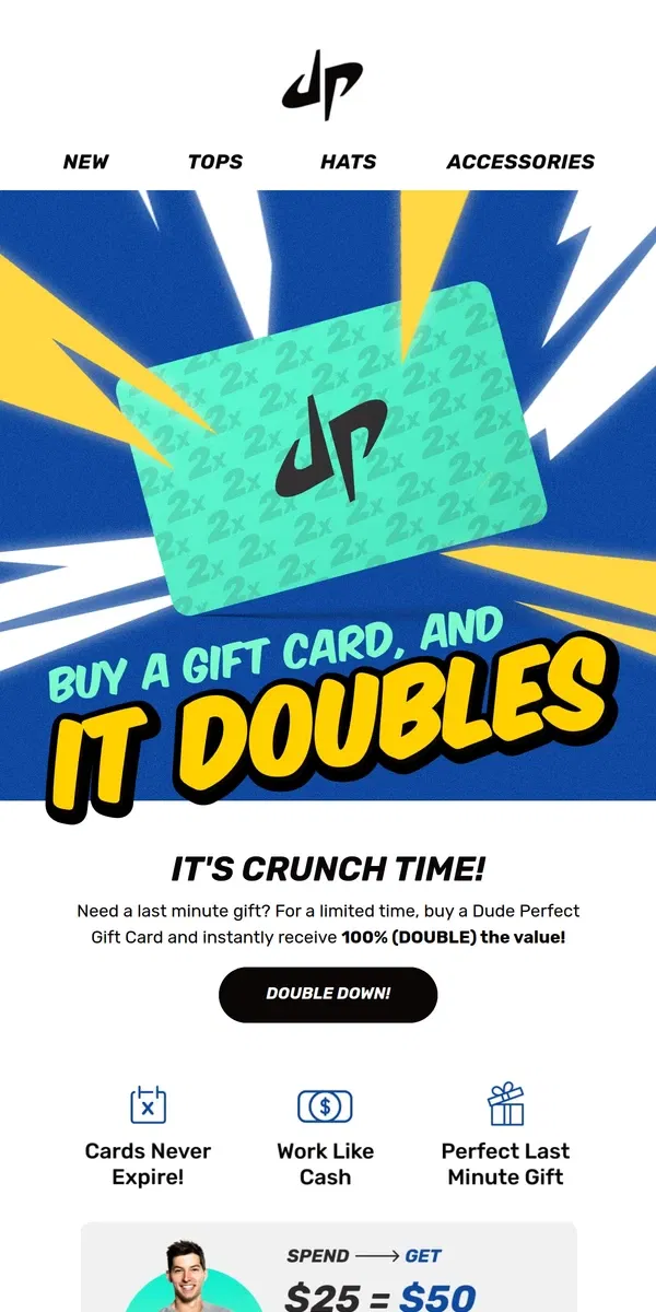 Email from Dude Perfect. Buy a Gift Card, and it DOUBLES!