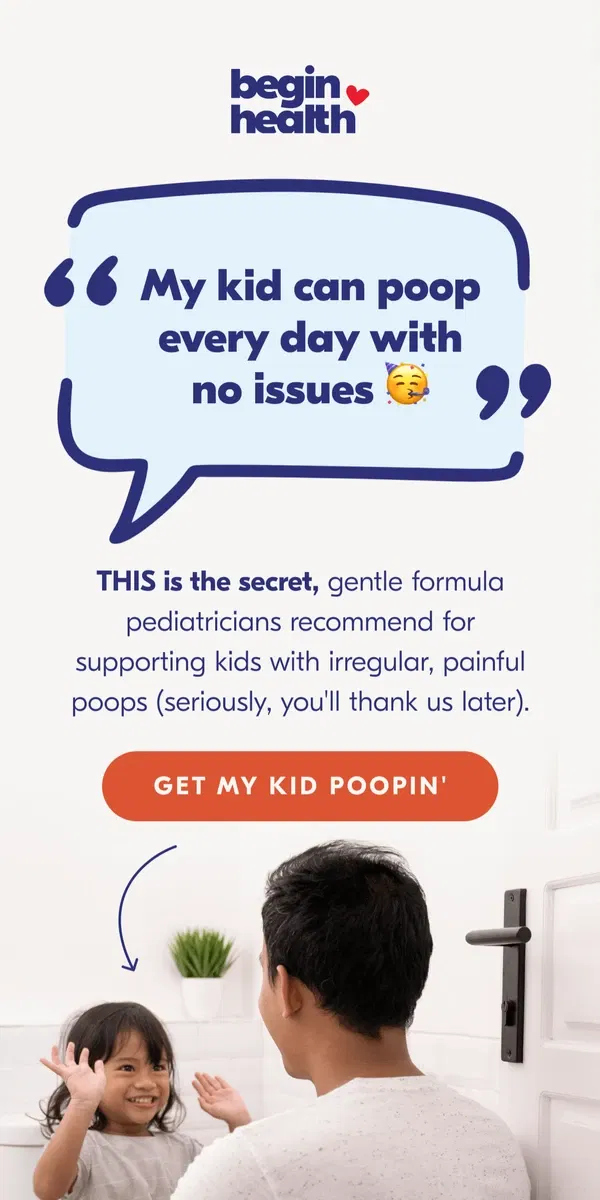 Email from Begin Health. Getting your kid to 💩 just got easier...