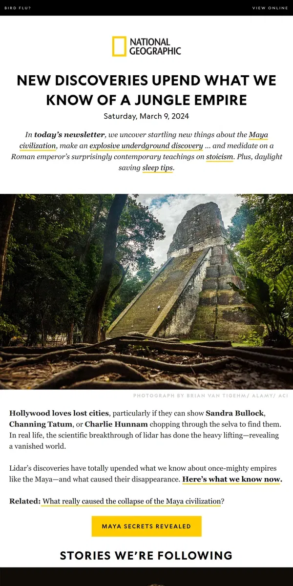 Email from National Geographic. How the Maya's secrets were revealed. Plus, an explosive energy discovery; a Stoic's rebound