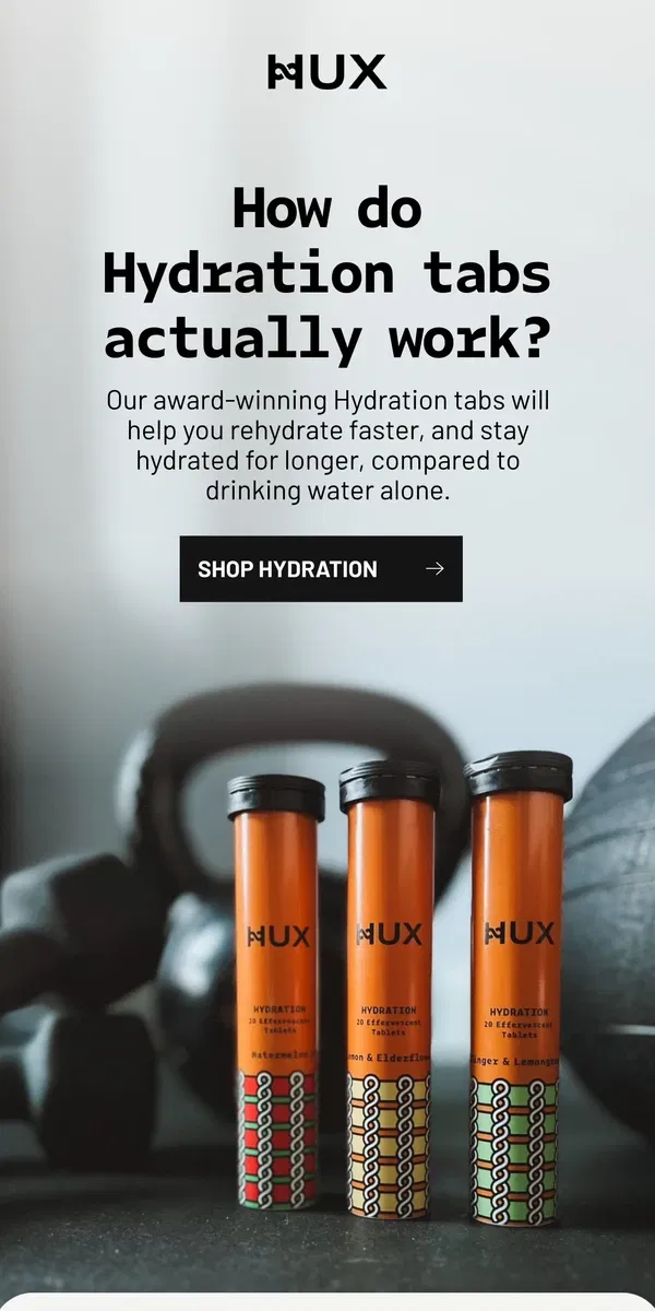 Email from HUX. Our tabs hydrate more than water alone…