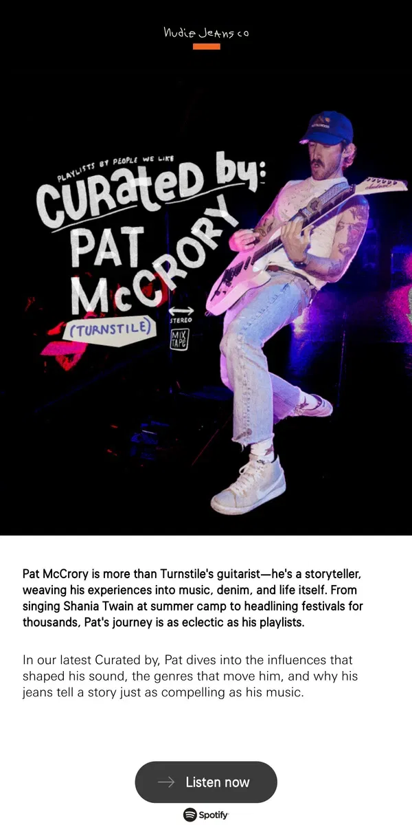 Email from Nudie Jeans. Have you ever wondered what Pat McCrory of Turnstile listens to?