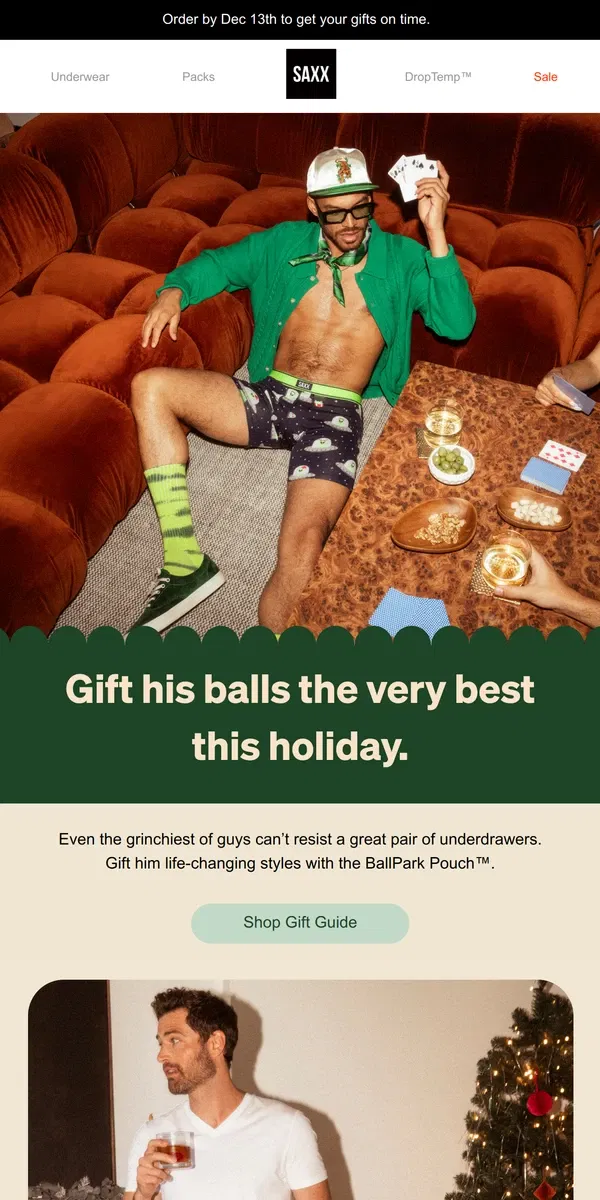 Email from SAXX Underwear. Treat him to holiday pairs with the BallPark Pouch™