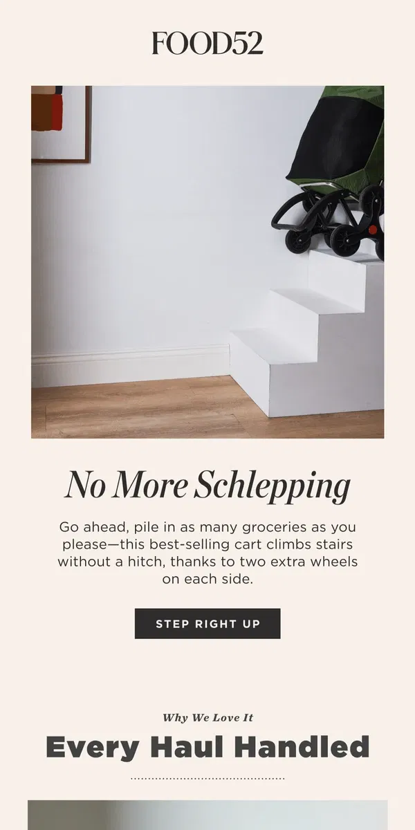 Email from Food52. This cart climbs stairs, thanks to a 6-wheel design.