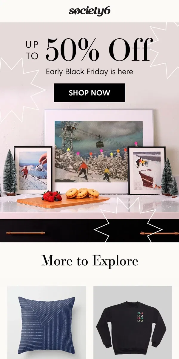 Email from Society6. Seize The Moment with Early Black Friday Savings