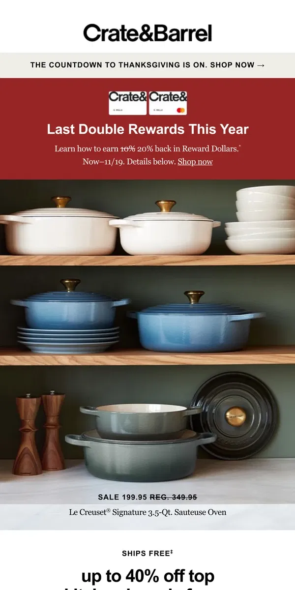 Email from Crate & Barrel. DOUBLE REWARDS + over 40% off Le Creuset is ON!