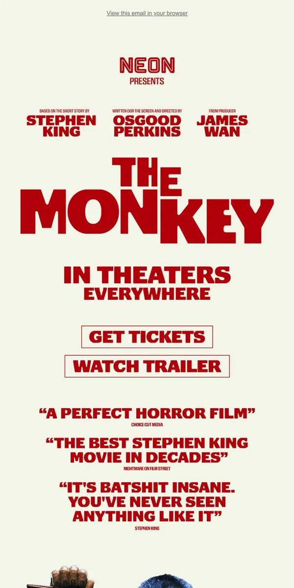 Email from NEON. THE MONKEY - Now Playing In Theaters Everywhere