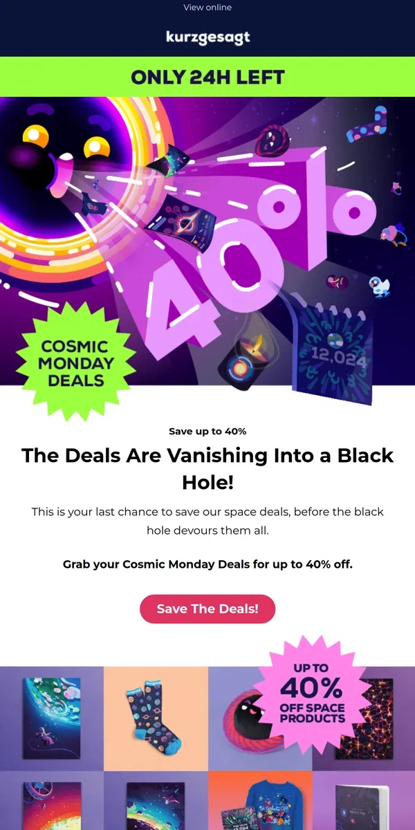 Email from Kurzgesagt. Last Chance: Up to 40% off this Cosmic Monday! 🚀 ✨