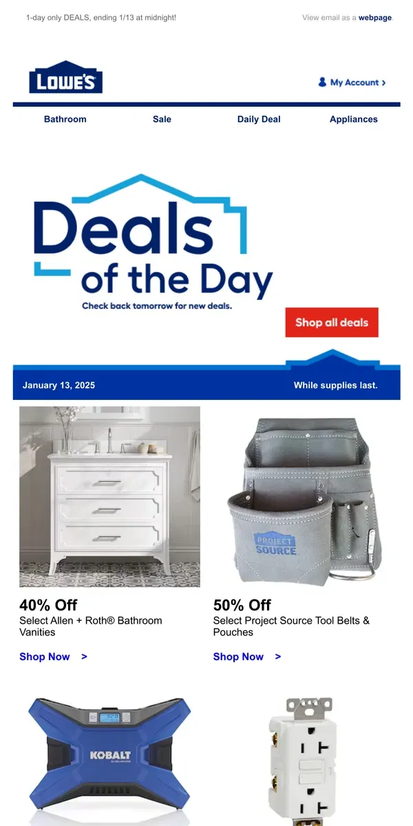 Email from Lowe's. Shop 1 day online-only deals before they disappear.