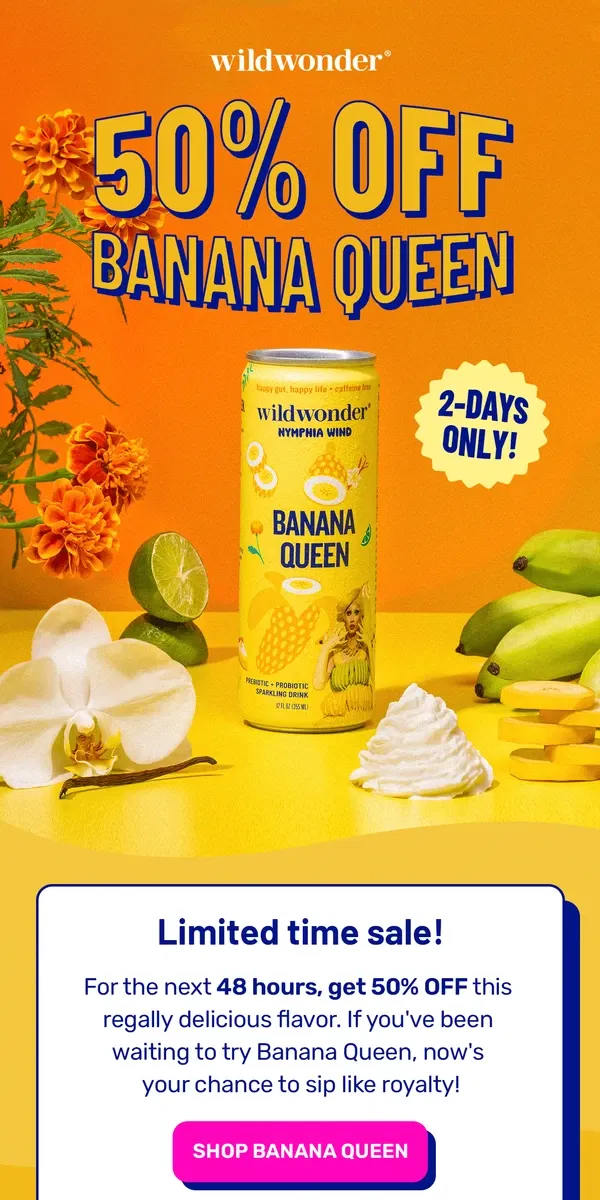 Email from wildwonder. 50% OFF BANANA QUEEN 🍌👸🏻